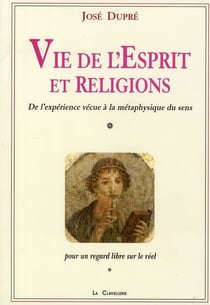 Vie de l'esprit et religions - de l'expérience vécue à la métaphysique du sens