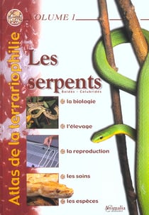 Atlas de la terrariophilie t.1 - les serpents