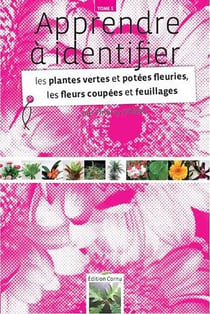 Apprendre à identifier t.5 : les plantes vertes et potées fleuries, les fleurs coupées et feuillages