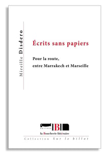 Ecrits sans papiers - pour la route, entre marrakech et marseille