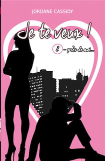 Je te veux ! T2 : Près de mois