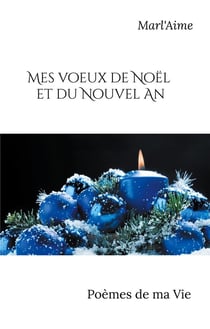 Mes voeux de Noël et du Nouvel an : poèmes de ma vie
