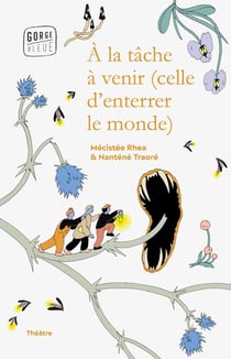 À la tâche à venir (celle d'enterrer le monde)