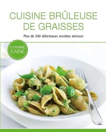 Cuisine bruleuse de graisses - plus de 100 délicieuses recettes minceur