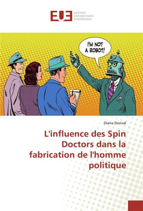 L'influence des spin doctors dans la fabrication de l'homme politique