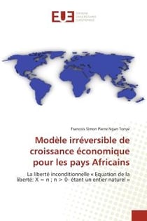 Modèle irréversible de croissance économique pour les pays africains : la liberté inconditionnelle "Equation de la liberté: X = n - n > 0- étant un entier naturel"