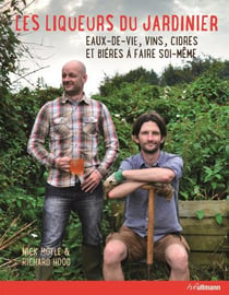 Les Liqueurs Du Jardinier : Eaux-De-Vie Vins Cidres Et Bieres A Faire Soi-Même
