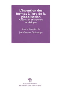 L invention des formes a l ere de la globalisation - artistes et chercheurs en dialogue