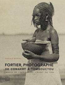 Fortier, photographe, de Conakry à Tombouctou - images de l'Afrique de l'Ouest en 1906