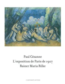Paul Cézanne / Rainier Maria Rilke - l'exposition de Paris de 1907