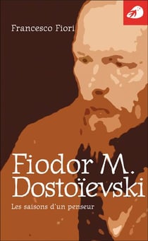 Fiodor m. dostoïevski - les saisons d'un penseur