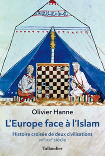 L'Europe face à l'Islam - histoire croisée de deux civilisations, VIIe-XXe siècle