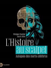 L'histoire au scalpel : Autopsie des morts célèbres
