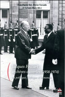 Jacques Foccart : archives ouvertes (1958-1974) - la politique, l'Afrique et le monde