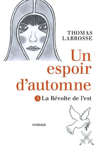Un espoir d'automne Tome 3 - la révolte de l'est