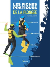 Les fiches pratiques de la plongée :Se lancer, se préparer, se dépasser, s'émerveiller