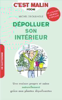 C'est malin poche : dépolluer son intérieur - une maison propre et saine naturellement grâce aux plantes dépolluantes