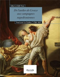 De l'atelier de Greuze aux campagnes napoléoniennes - Yves Louis Le Guillou, 1758-1827