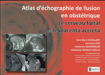 Atlas d'échographie de fusion en obstétrique - le cerveau foetal et le placenta accreta