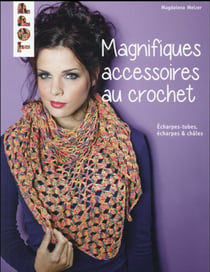 Magnifiques accessoires au crochet - snoods, écharpes & châles
