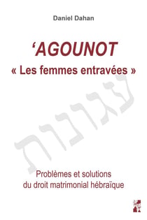 Agounot les femmes entravees : PROBLEMES ET SOLUTIONS DU DROIT MATRIMONIAL HEBRAIQUE