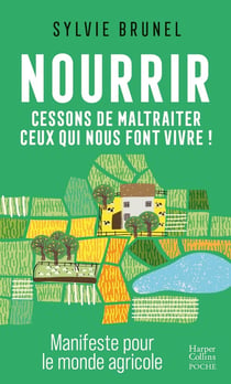 Nourrir : Cessons de maltraiter ceux qui nous font vivre ! Manifeste pour le monde agricole