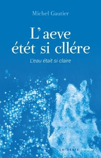 L'aeve étét si cllére - l'eau était si claire