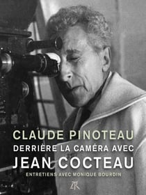 Derrière la caméra avec Jean Cocteau : entretiens avec Monique Bourdin