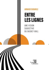 Entre les lignes : Une vision subjective du basket-ball