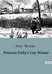 Princess Polly's Gay Winter : A Winter Adventure with Princess Polly
