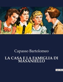 LA CASA E LA FAMIGLIA DI MASANIELLO : La piazza del Mercato e la casa di Masaniello nel contesto storico napoletano del XVII secolo