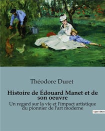 Histoire de Édouard Manet et de son oeuvre : Un regard sur la vie et l'impact artistique du pionnier de l'art moderne