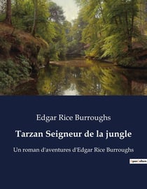 Tarzan Seigneur de la jungle : Un roman d'aventures d'Edgar Rice Burroughs