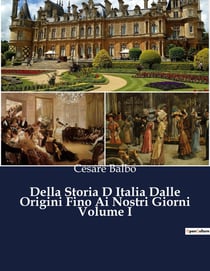 Della Storia D Italia Dalle Origini Fino Ai Nostri Giorni Volume I : Un viaggio epico attraverso le radici dell'Italia