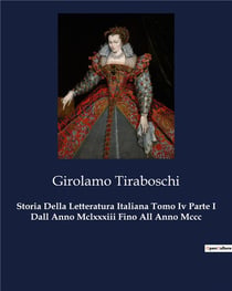Storia Della Letteratura Italiana Tomo Iv Parte I Dall Anno Mclxxxiii Fino All Anno Mccc : Un viaggio nella letteratura medievale italiana
