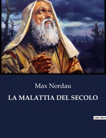 LA MALATTIA DEL SECOLO : Un'indagine sulla decadenza morale dell'Europa moderna.