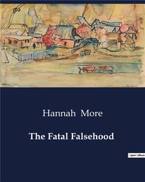 The Fatal Falsehood : A Study of Betrayal and Honor in Hannah More's Tragic Drama