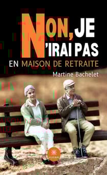 Non, je n'irai pas en maison de retraite