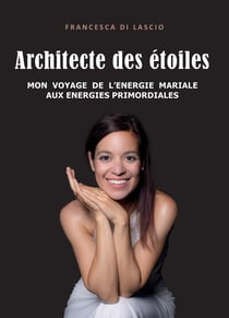 Architecte des étoiles : Mon voyage de l'énergie mariale aux énergies primordiales