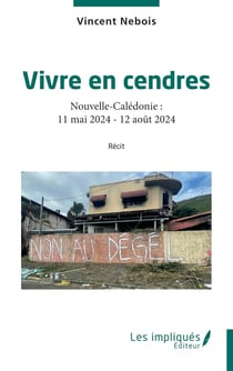 Vivre en cendres : Nouvelle-Calédonie : 11 mai 2024 - 12 août 2024