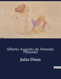 Julio Diniz : A vida e obra de Julio Diniz: um olhar sobre o legado literario de Joaquim Guilherme Gomes Coelho