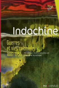 Indochine : Guerres et vie coloniale 1899-1956