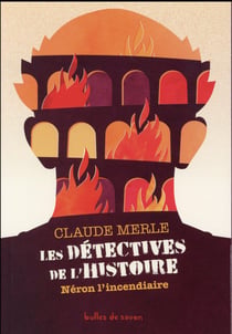 Les détectives de l'Histoire Tome 1 : Néron l'incendiaire