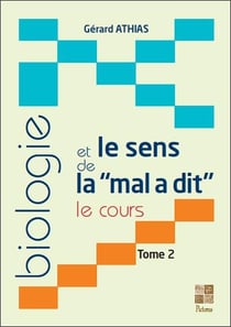 Biologie et le sens de la "mal a dit", le cours Tome 2
