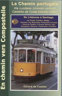 Le chemin portugais : via Lusitana (chemin central), caminho da Costa (chemin côtier) : de Lisbonne à Santiago