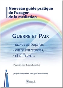 Nouveau guide de l'usager de la mediation - guerre et paix dans l'entreprise et ailleurs