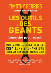 Les outils des géants - leurs clés pour réussir - milliardaires, icônes, leaders, créateurs  et champions mondiaux vous livrent leurs secrets