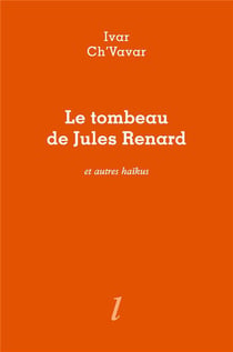 Le tombeau de Jules Renard et autres haïkus