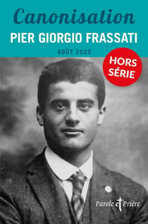 Parole et prière Hors-Série : Canonisation : Pier Giorgio Frassati