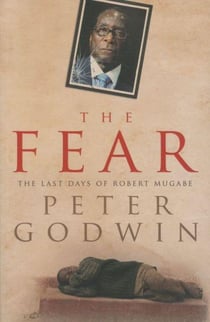 The Fear: The Last Days of Robert Mugabe